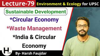 E79: Circular Economy, Waste Management, India & Circular Economy | Environment for UPSC