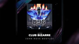 U96 - Club Bizarre (John Meva Bootleg Remix) [FREE RELEASE]