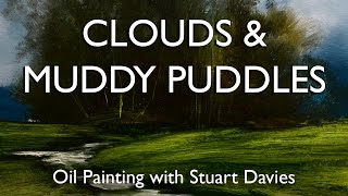 How to Paint Clouds and Muddy Puddles -  Oil Painting With Stuart Davies