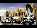 Last Vietnam Empress left the country forever? | Beautiful Empress Nam Phuong