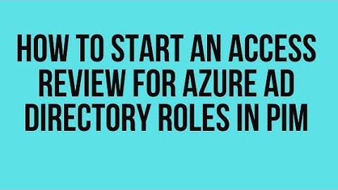 How to start an Access Review for Azure AD Directory Roles in PIM