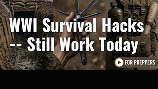 Uncovering WWI's Forgotten Survival Hacks for Modern Preppers
