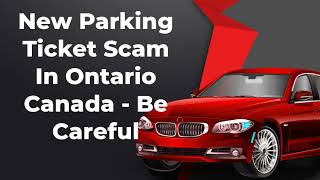 New Parking Ticket Scam In Canada - Be Careful