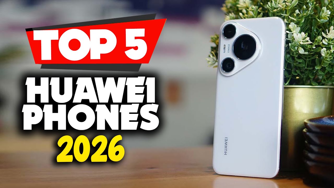 Top 5 Huawei Phones for 2026 You Should See Before You Buy - YouTube