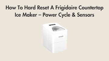 How To Hard Reset A Frigidaire Countertop Ice Maker – Power Cycle & Sensors