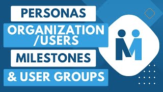Checking out your Personas, Organization/Users, Milestones, & User Groups
