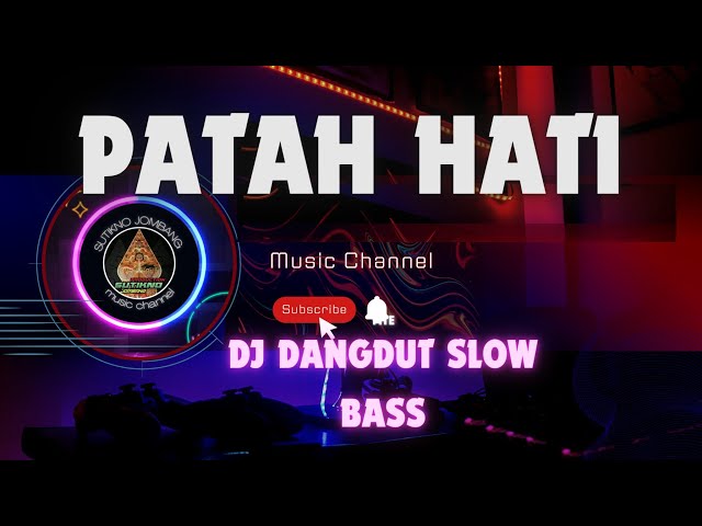 DJ DANGDUT SLOW BASS ( PATAH HATI ) class=