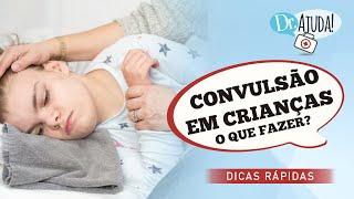 CONVULSÃO EM CRIANÇAS: O QUE FAZER? O QUE NÃO FAZER?