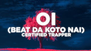 Certified Trapper - OI [Beat Da Koto Nai] (lyrics)