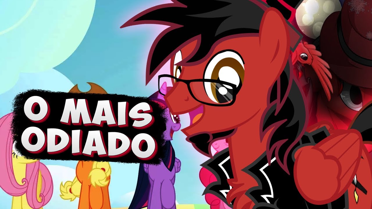 O Youtuber Mais Odiado de My Little Pony