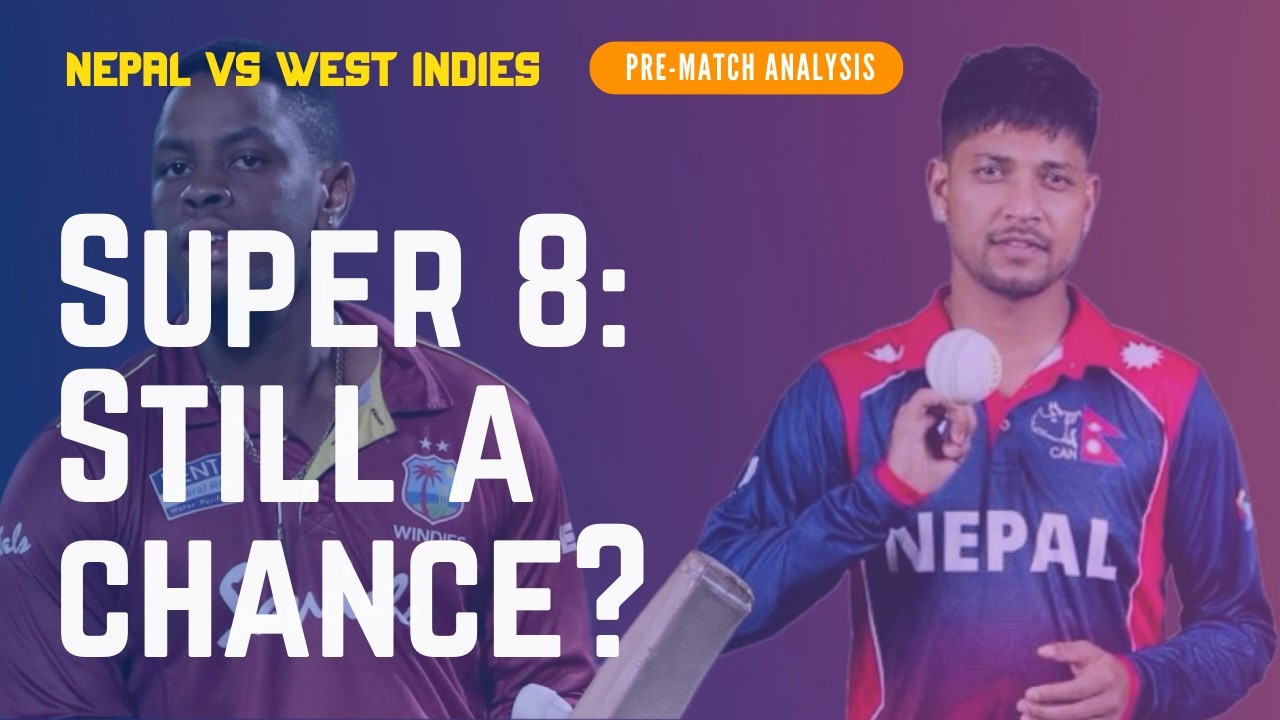 के नेपाल अझै सुपर ८ पुग्न सक्छ? Nepal vs West Indies Pre-Match Analysis