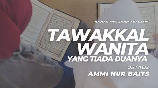 Tawakkal Wanita Yang Tiada Duanya | Ustadz Ammi Nur Baits, ST., BA