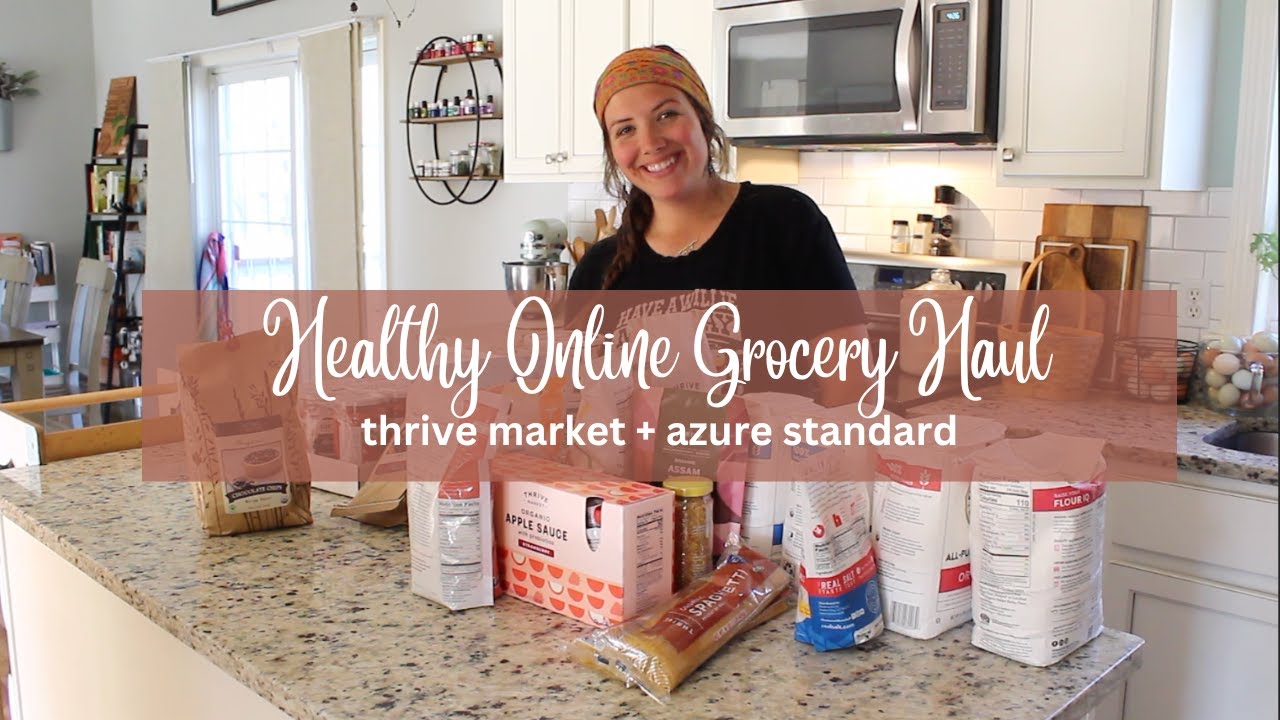 Healthy Online Grocery Haul Thrive Market + Azure Standard YouTube