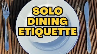 ETIQUETTE FOR SOLO DINERS | EATING ALONE WITH GOOD MANNERS