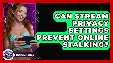 Can Stream Privacy Settings Prevent Online Stalking? - Streaming for Starters