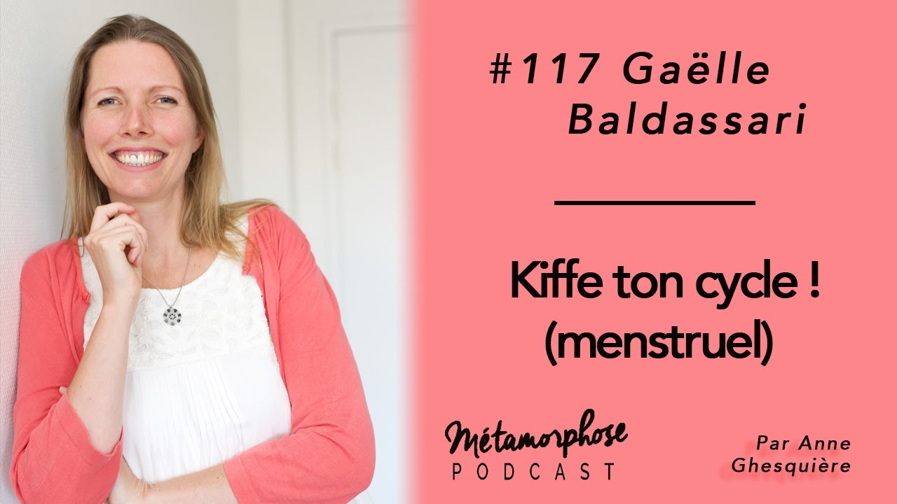117 Gaëlle Baldassari : Kiffe ton cycle (menstruel) ! 