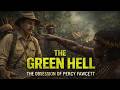 The Green Hell: The Obsession Of Percy Fawcett