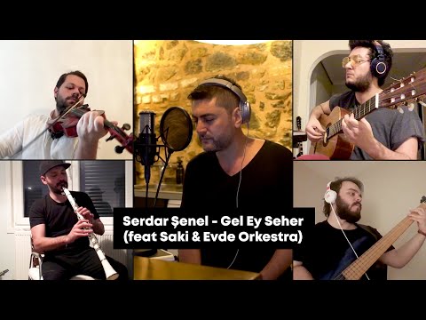 Serdar Şenel - Gel Ey Seher (feat Saki & Evde Orkestra)