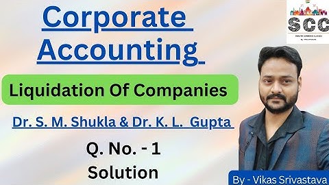 Dr S M Shukla || Corporate Accounting || Liquidation Of Companies || BCom || Question No. - 1