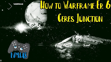 Ceres Junction | How to Warframe Ep. 6