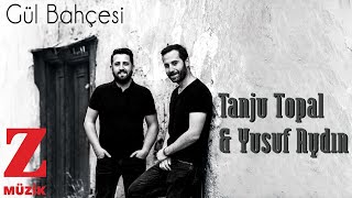 Tanju Topal & Yusuf Aydın - Gül Bahçesi [ Köprü © 2019 Z Müzik ] Resimi