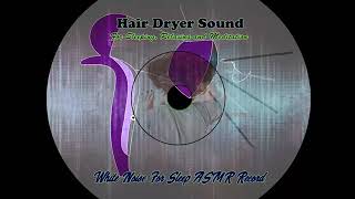 Hair Dryer Sound For Sleep, Meditation, Relaxing and Study High Quality