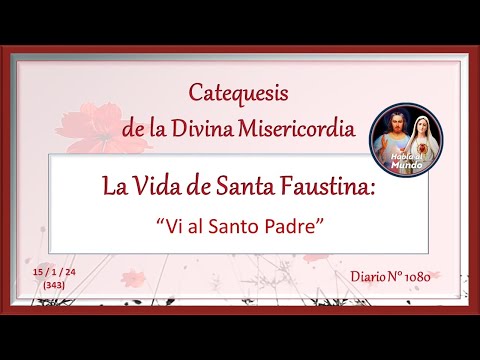 Catequesis de la Divina Misericordia - La Vida de Santa Faustina - "Vi al Santo Padre"