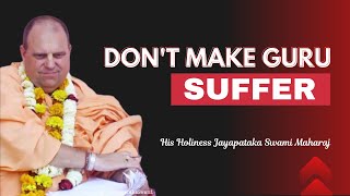 Don't make Guru Suffer || HH Jayapataka Swami Maharaj