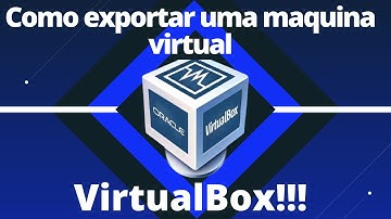 Como exportar uma maquina virtual do VirtualBox!!!