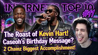 The Roast of Kevin Hart! Caseoh's Birthday! 2 Chainz Biggest Accomplishment! Internet's Top 10 #11