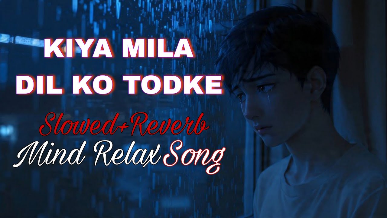 🎵 🥺Kiya Mila Dil Ko Tobke😢💔— Emotional and Sed Song