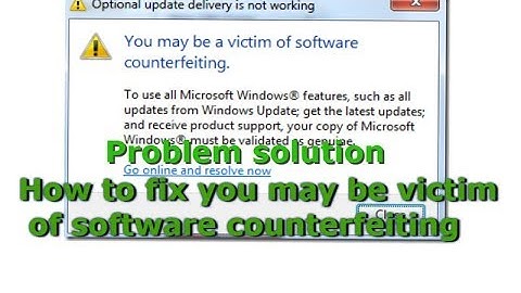 How to fix you may be victim of software counterfeiting  Problem solution