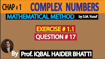 Ch# 1 | Complex Numbers | Exercise 1.1 Question no.17 | Method by SM Yusuf Lec 9