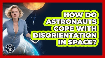 How Do Astronauts Cope With Disorientation In Space? - All About Astronauts