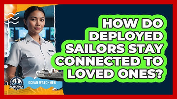 How Do Deployed Sailors Stay Connected To Loved Ones?