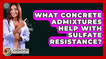 What Concrete Admixtures Help With Sulfate Resistance? - Chemistry For Everyone