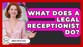 What Does A Legal Receptionist Do? - Admin Career Guide