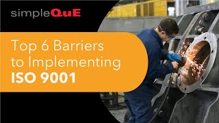Information Top 6 Barriers to Implementing ISO 9001 Guide