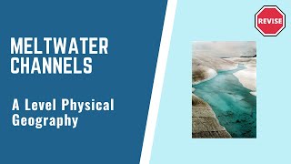 A Level Physical Geography - Meltwater Channels
