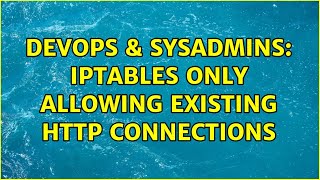 DevOps & SysAdmins: IPTables only allowing existing http connections Profile