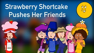 Strawberry Shortcake Pushes Her Friendsgrounded