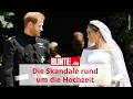 Die Skandale rund um die Hochzeit von Harry und Meghan