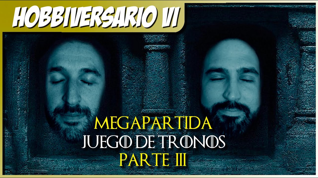 HOBBIVERSARIO VI - PARTIDA a JUEGO DE TRONOS... Lealtades Falsas y ...
