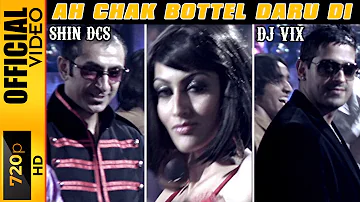 AH CHAK BOTTEL DARU DI - DJ VIX & SHIN DCS - OFFICIAL VIDEO