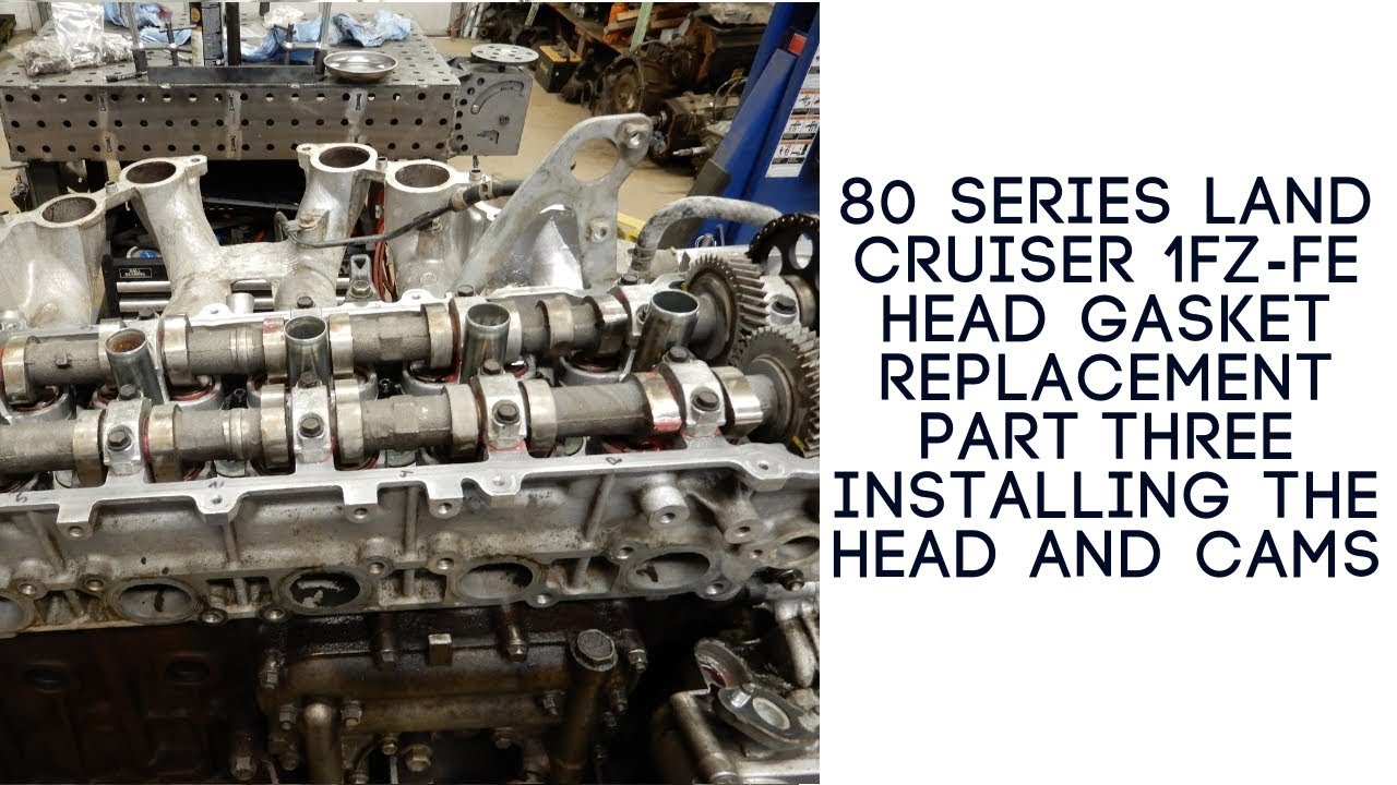 80 Series 1FZFE Head Gasket Part Three installing the head and cams YouTube