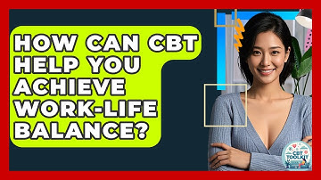 How Can CBT Help You Achieve Work-life Balance? - CBT Toolkit