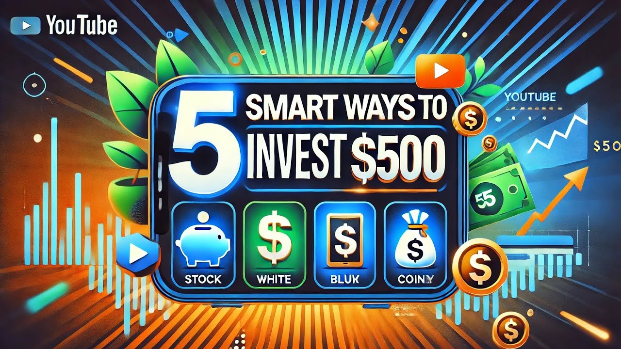 5 Smart Ways to Invest $500: Grow Your Wealth! - YouTube