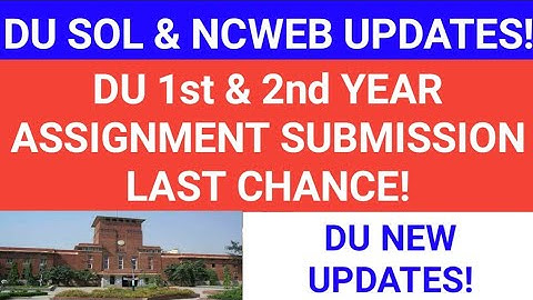 DU SOL & NCWEB NEW NOTIFICATION 2020! DU 1st & 2nd YEAR ASSIGNMENT SUBMISSION LAST CHANCE 2020!