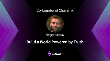 EDCON2021 Keynote | Sergey Nazarov ,Build a World Powered by Truth