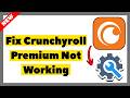 How to Fix Crunchyroll Premium Not Working (2026 Full Guide)